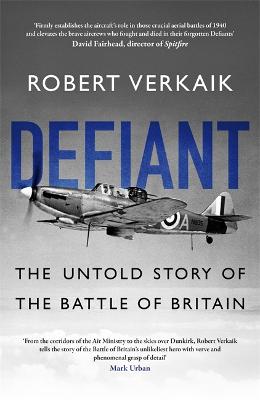 Defiant: The Untold Story of the Battle of Britain - Verkaik, Robert