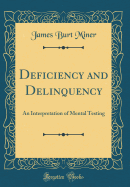 Deficiency and Delinquency: An Interpretation of Mental Testing (Classic Reprint)