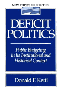 Deficit Politics: Public Budgeting in Its Institutional and Historical Context - Kettl, Donald F, Professor