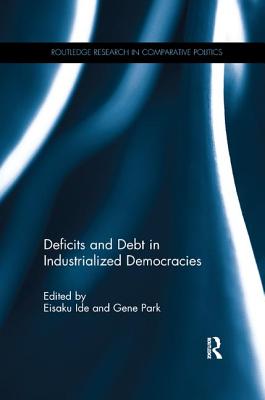 Deficits and Debt in Industrialized Democracies - Ide, Eisaku (Editor), and Park, Gene (Editor)