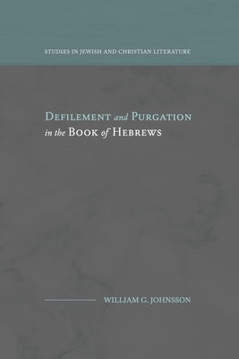 Defilement and Purgation in the Book of Hebrews - Johnsson, William G