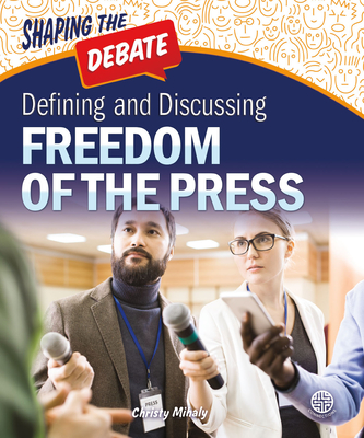 Defining and Discussing Freedom of the Press - Mihaly, Christy