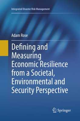 Defining and Measuring Economic Resilience from a Societal, Environmental and Security Perspective - Rose, Adam