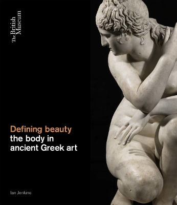 Defining Beauty: The Body in Ancient Greek Art - Jenkins, Ian (Editor)