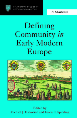 Defining Community in Early Modern Europe - Halvorson, Michael J, and Spierling, Karen E (Editor)