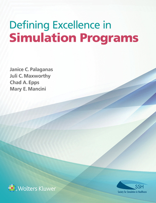 Defining Excellence in Simulation Programs - Palaganas, Janice C, PhD, RN, NP (Editor), and Maxworthy, Juli C, Msn, MBA, RN (Editor), and Epps, Chad A, MD (Editor)