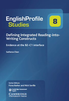Defining Integrated Reading-Into-Writing Constructs: Evidence at the B2-C1 Interface - Chan, Sathena, and Barker, Fiona (Consultant editor), and Saville, Nick (Consultant editor)