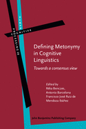 Defining Metonymy in Cognitive Linguistics: Towards a Consensus View