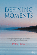 Defining Moments: Navigating Through Business and Organisational Life