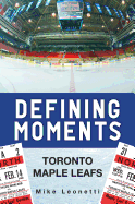Defining Moments: Toronto Maple Leafs