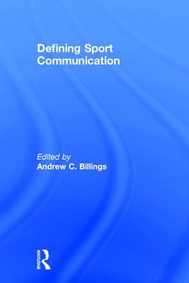 Defining Sport Communication - Billings, Andrew C.