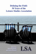 Defining the Field - 30 Years of the Leisure Studies Association - Kennedy, Eileen (Editor), and Pussard, Helen (Editor)