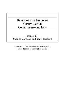 Defining the Field of Comparative Constitutional Law - Jackson, Vicki (Editor), and Tushnet, Mark (Editor)