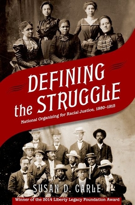 Defining the Struggle: National Organizing for Racial Justice, 1880-1915 - Carle, Susan D