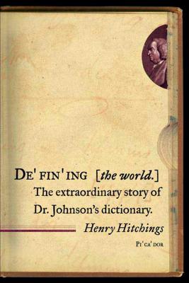 Defining the World: The Extraordinary Story of Dr Johnson's Dictionary - Hitchings, Henry