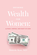 Defining Wealth for Women: (n.) Peace, Purpose, and Plenty of Cash!