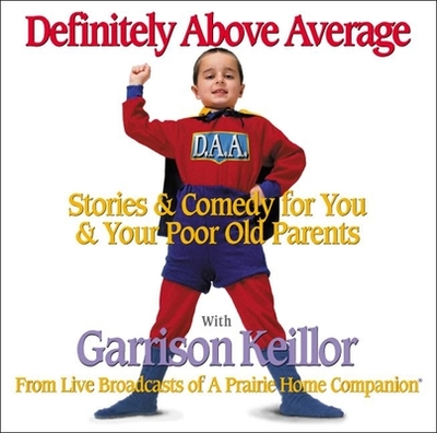 Definitely Above Average: Stories & Comedy for You & Your Poor Old Parents - Keillor, Garrison