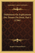 Definitions Ou Explications Des Termes Du Droit, Part 1 (1766)