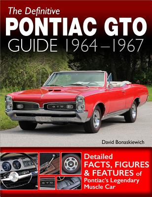Definitive Pontiac GTO Guide: 1964-1967 - Bonaskiewich, David