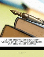 Defoes Theorie Uber Robinson Crusoe: Ein Beitrag Zur Geschichte Der Theorie Des Romans