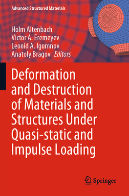 Deformation and Destruction of Materials and Structures Under Quasi-static and Impulse Loading - Altenbach, Holm (Editor), and Eremeyev, Victor A. (Editor), and Igumnov, Leonid A. (Editor)