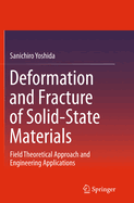 Deformation and Fracture of Solid-State Materials: Field Theoretical Approach and Engineering Applications