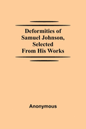 Deformities Of Samuel Johnson, Selected From His Works