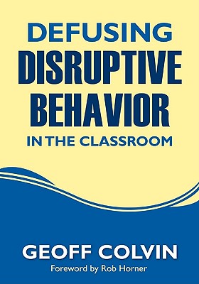 Defusing Disruptive Behavior in the Classroom - Colvin, Geoffrey T