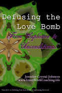 Defusing the Love Bomb: From Explosive to Unconditional