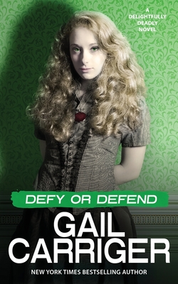 Defy or Defend: A Delightfully Deadly Novel - Carriger, Gail