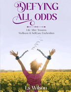 Defying All Odds: Life After Trauma Wellness & Selfcare Enchridion