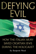Defying Evil: How the Italian Army Saved Croatian Jews During the Holocaust
