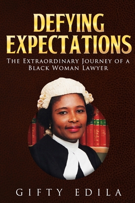 Defying Expectations: The Extraordinary Journey of a Black Woman Lawyer - Edila, Gifty