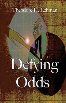 Defying Odds - Lehman, Theodore H, and Duncan Hart, Ron (Introduction by)