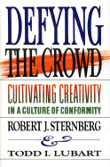Defying the Crowd: Cultivating Creativity in a Culture of Conformity - Sternberg, Robert J, Dr., PhD, and Lubart, Todd