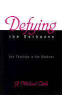 Defying the Darkness: Gay Theology in the Shadows