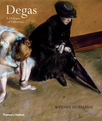 Degas: A Dialogue of Difference - Hofmann, Werner