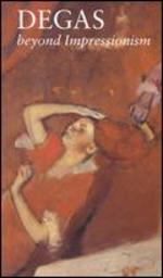 Degas: Beyond Impressionism