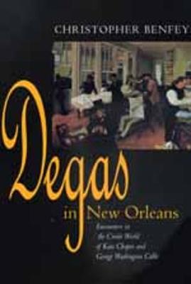 Degas in New Orleans: Encounters Creole World of Kate Chopin - Benfey, Christopher