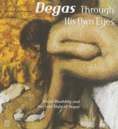 Degas Through His Own Eyes: Visual Disability and the Late Style of Degas