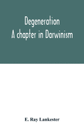 Degeneration: a chapter in Darwinism