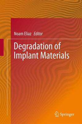 Degradation of Implant Materials - Eliaz, Noam (Editor)