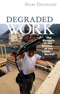 Degraded Work: The Struggle at the Bottom of the Labor Market