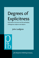 Degrees of Explicitness: Information Structure and the Packaging of Bulgarian Subjects and Objects