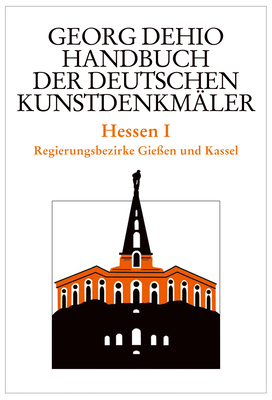 Dehio - Handbuch Der Deutschen Kunstdenkmler / Hessen I: Regierungsbezirke Gieen Und Kassel - Dehio, Georg, and Dehio Vereinigung E V (Editor), and Cremer, Folkhard (Editor)