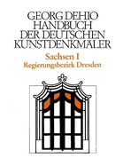Dehio - Handbuch Der Deutschen Kunstdenkmler / Sachsen Bd. 1: Regierungsbezirk Dresden