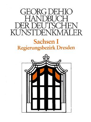 Dehio - Handbuch Der Deutschen Kunstdenkmler / Sachsen Bd. 1: Regierungsbezirk Dresden - Dehio, Georg, and Dehio Vereinigung E V (Editor), and Bechter, Barbara (Editor)