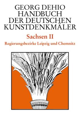 Dehio - Handbuch der deutschen Kunstdenkmler / Sachsen Bd. 2: Regierungsbezirke Leipzig und Chemnitz - Dehio, Georg, and Dehio Vereinigung e.V. (Editor), and Bechter, Barbara (Editor)