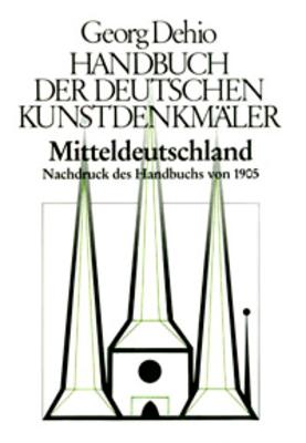 Dehio - Handbuch der deutschen Kunstdenkmaler / Mitteldeutschland: Nachdruck des Handbuchs von 1905 - Dehio, Georg, and Dehio Vereinigung e.V. (Editor)