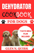Dehydrator Cookbook for Dogs: "Pawsitively Delicious: Elevating Your Dog's Dining Experience"
